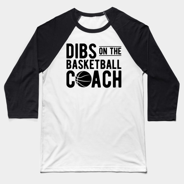 Basketball Coach - Dibs on the Basketball Coach Baseball T-Shirt by KC Happy Shop